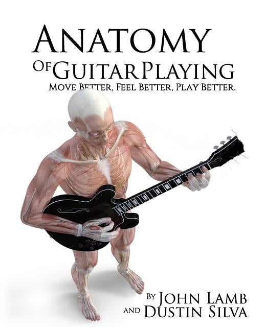 Anatomy of Guitar COLOR: Move Better, Feel Better, Play Better by Silva, Dustin