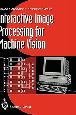 Interactive Image Processing for Machine Vision by Batchelor, Bruce G.