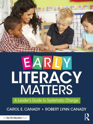 Early Literacy Matters: A Leader's Guide to Systematic Change by Canady, Carol E.