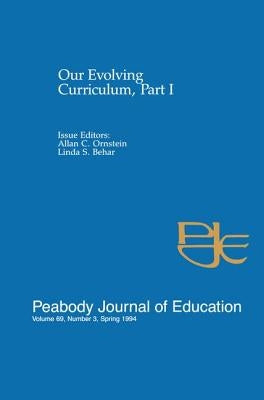 Our Evolving Curriculum: Part I: A Special Issue of Peabody Journal of Education by Ornstein, Allan C.