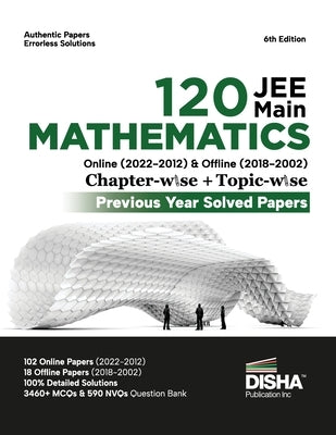 Disha 120 JEE Main Mathematics Online (2022 - 2012) & Offline (2018 - 2002) Chapter-wise ] Topic-wise Previous Years Solved Papers 6th Edition NCERT C by Disha Experts