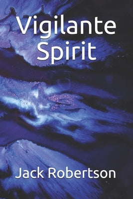 Vigilante Spirit by Robertson, Jack