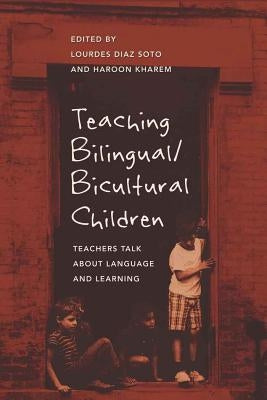 Teaching Bilingual/Bicultural Children: Teachers Talk about Language and Learning by Steinberg, Shirley R.