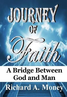 Journey of Faith: A Bridge Between God and Man by Money, Richard A.