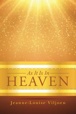 As It Is In Heaven by Viljoen, Jeanne-Louise