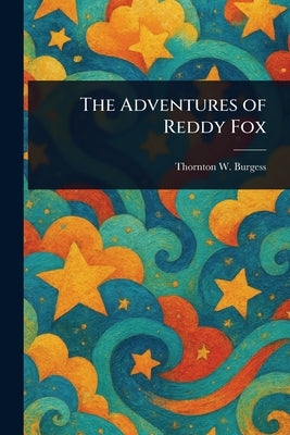 The Adventures of Reddy Fox by Burgess, Thornton W. (Thornton Waldo)