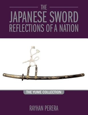 The Japanese Sword - Reflections of a Nation: The Yume Collection by Perera, Rayhan