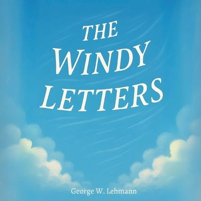 The Windy Letters by Lehmann, George W.