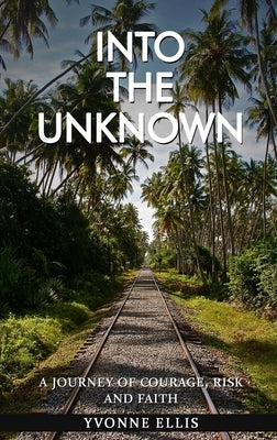 Into The Unknown by Ellis, Yvonne
