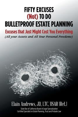Fifty Excuses (Not) To Do Bulletproof Estate Planning: Excuses that Just Might Cost You Everything by Andrews, Jd Ltc
