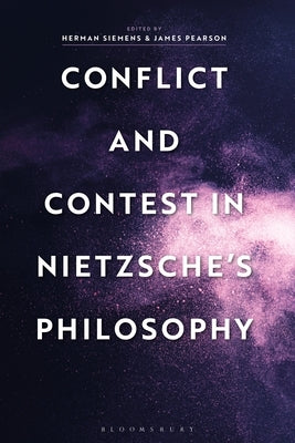 Conflict and Contest in Nietzsche's Philosophy by Siemens, Herman