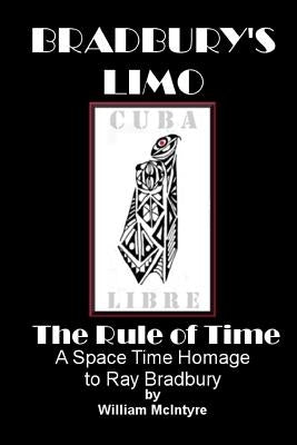 Bradbury's Limo: A Space Time Homage to Ray Bradbury: The Rule Of Time by McIntyre, William