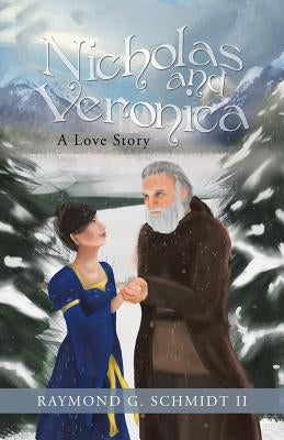 Nicholas and Veronica: A Love Story by Schmidt, Raymond G., II
