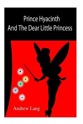 Prince Hyacinth And The Dear Little Princess by Author, Unknown