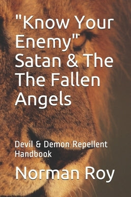 "Know Your Enemy" Satan & The The Fallen Angels: Devil & Demon Repellent Handbook by Khoury, Anne-Marie