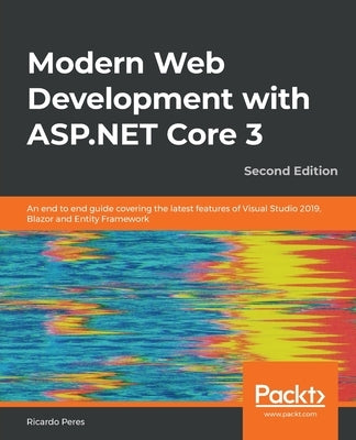 Modern Web Development with ASP.NET Core 3 - Second Edition: An end to end guide covering the latest features of Visual Studio 2019, Blazor and Entity by Peres, Ricardo