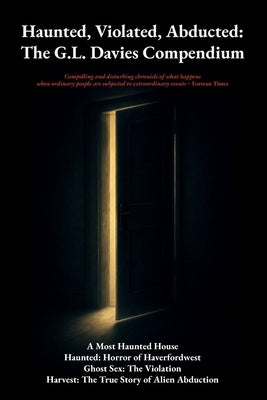 Haunted, Violated, Abducted: The G. L. Davies Compendium by Davies, G. L.