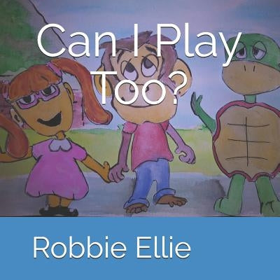 Can I Play Too? by Ellie, Robbie