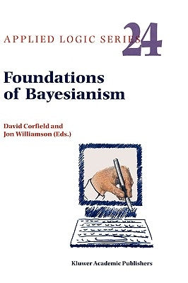Foundations of Bayesianism by Corfield, D.