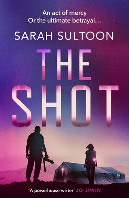 The Shot: The Shocking, Searingly Authentic New Thriller from Award-Winning Ex-CNN News Executive Sarah Sultoon by Sultoon, Sarah