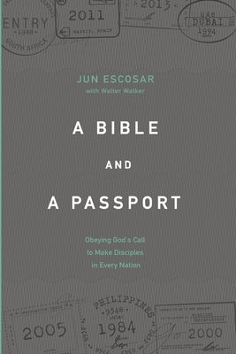 A Bible and a Passport: Obeying the Call to Make Disciples in Every Nation by Walker, Walter