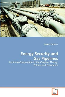 Energy Security and Gas Pipelines by Özdemir, Volkan