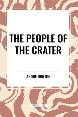 The People of the Crater by Norton, Andre