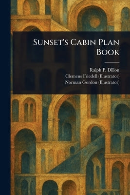Sunset's Cabin Plan Book by Dillon, Ralph P.
