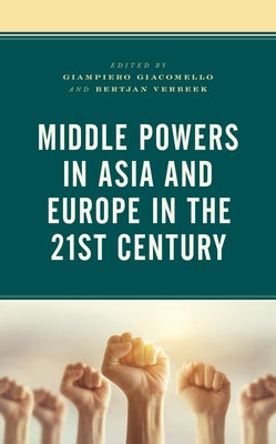 Middle Powers in Asia and Europe in the 21st Century by Giacomello, Giampiero