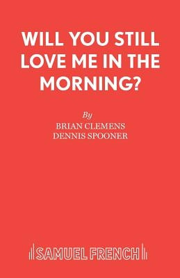 Will You Still Love Me in the Morning? by Clemens, Brian