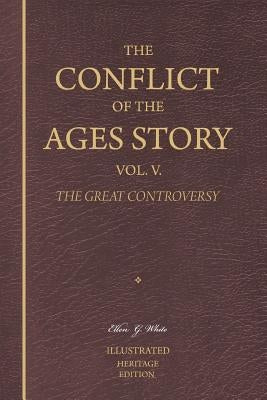 The Conflict of the Ages Story, Vol. V.: The Christian Era Until Victory Is Unanimously Achieved by White, Ellen G.
