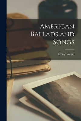 American Ballads and Songs by Pound, Louise