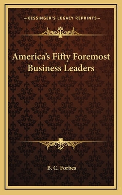 America's Fifty Foremost Business Leaders by Forbes, B. C.