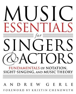 Music Essentials for Singers and Actors: Fundamentals of Notation, Sight-Singing and Music Theory by Gerle, Andrew