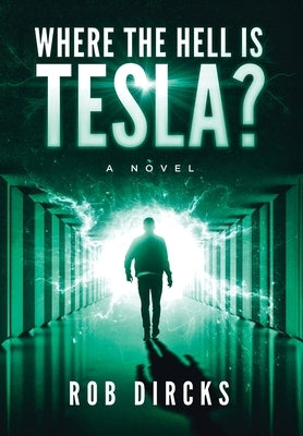 Where the Hell is Tesla? A Novel by Dircks, Robert