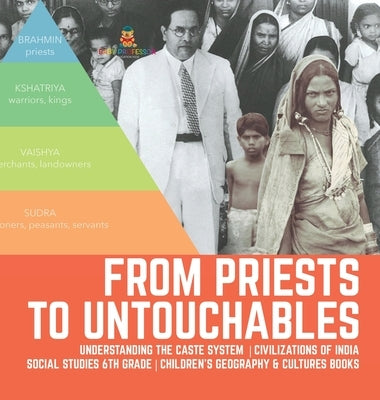 From Priests to Untouchables Understanding the Caste System Civilizations of India Social Studies 6th Grade Children's Geography & Cultures Books by Baby Professor
