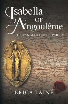 Isabella of Angoulême: The Tangled Queen Part 2 by Lainé, Erica