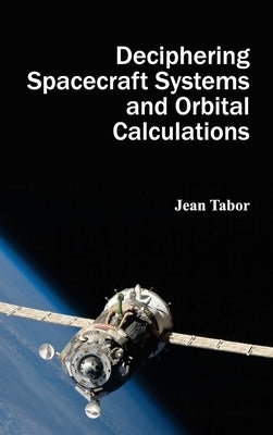 Deciphering Spacecraft Systems and Orbital Calculations by Tabor, Jean