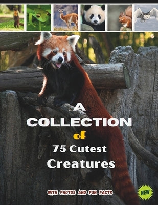 75 Cutest Animals of the Earth book for kids Astonishing Facts About Adorable Creatures,: A Collection of 75 Charming Animals, Animal Encyclopedia for by Das, Sourin