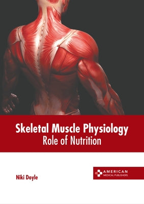 Skeletal Muscle Physiology: Role of Nutrition by Doyle, Niki