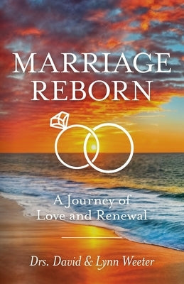 Marriage Reborn: A Journey of Love and Renewal by Weeter, Lynn