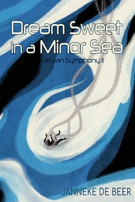 Dream Sweet in a Minor Sea by de Beer, Janneke