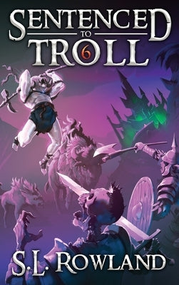 Sentenced to Troll 6 by Rowland, S. L.