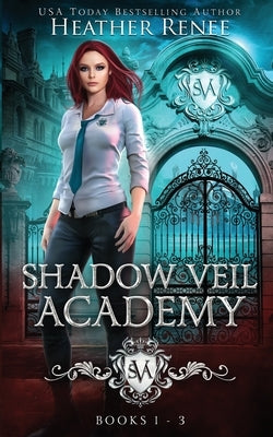 Shadow Veil Academy: Books 1-3 by Renee, Heather