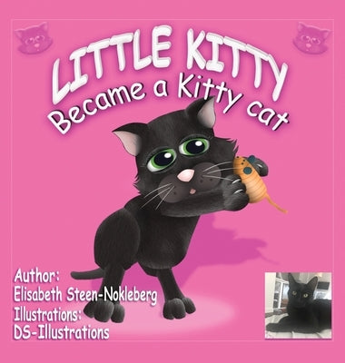 Little Kitty: Became a Kitty Cat by Steen-Nokleberg, Elisabeth