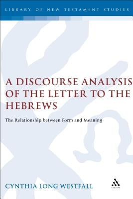 A Discourse Analysis of the Letter to the Hebrews: The Relationship Between Form and Meaning by Westfall, Cynthia Long