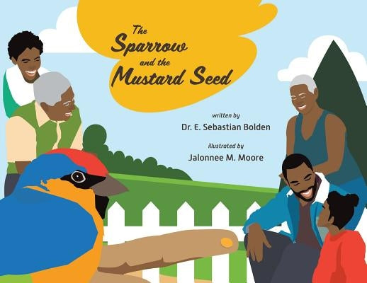 The Sparrow and the Mustard Seed by Bolden, E. Sebastian