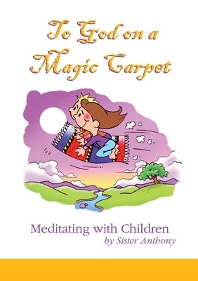 To God on a Magic Carpet: Meditating with Children by MacDonald, Anthony