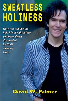 Sweatless Holiness by Palmer, David W.