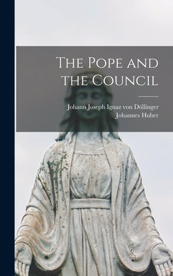 The Pope and the Council by Von Döllinger, Johann Joseph Ignaz